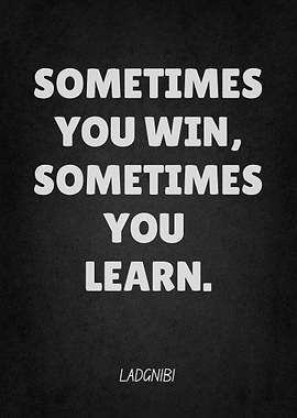 Sometimes You Win, Sometimes You Learn