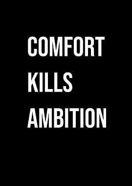 'Comfort Kills Ambition' Quote Black Style