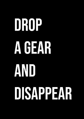 'Drop a Gear and Disappear'