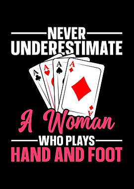 Never Underestimate Hand and Foot Woman