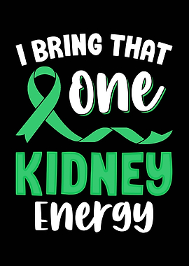 I Bring That One Kidney Energy