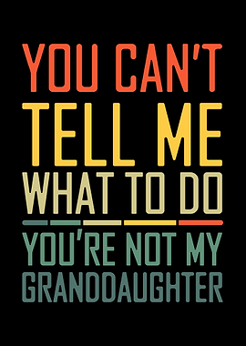 You Can't Tell Me What To Do Grandparent Retro