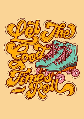 Let the Good Times Roll Skates