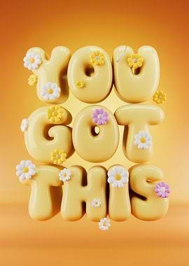 You Got This - Floral Typography - Motivational Quote with Yellow Bubble Letters and Flowers