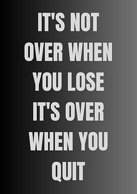 Inspirational Quote: It's Over When You Quit