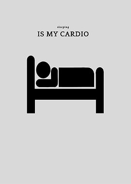 Sleeping is my cardio