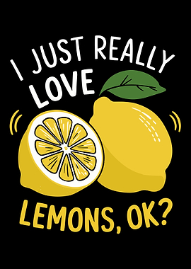 I Just Really Love Lemons