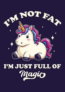 I'm Not Fat, I'm Magic Unicorn