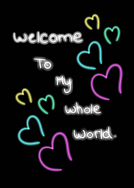 Welcome to my whole world