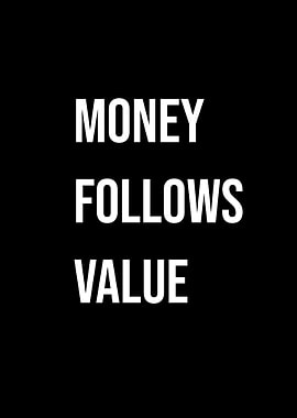 'Money Follows Value' Quote Black Stlye