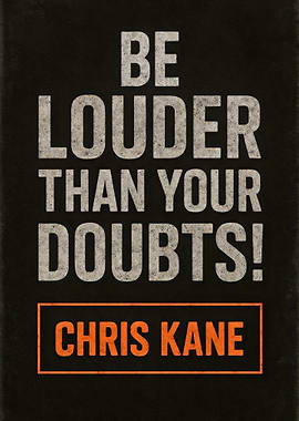 Be Louder Than Your Doubts