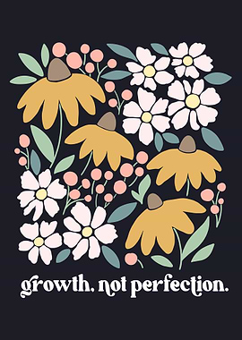 Floral Growth Not Perfection Art