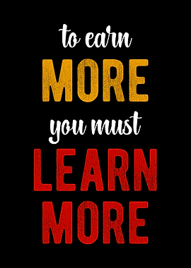 To Earn More Learn More