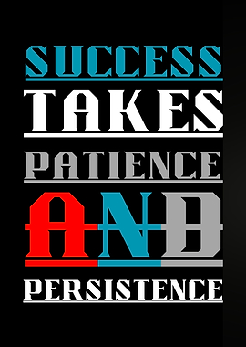 Success Takes Patience and Persistence