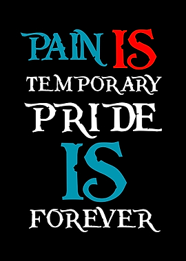 Pain is Temporary, Pride is Forever