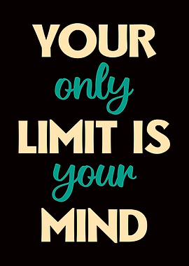 Your Only Limit Is Your Mind