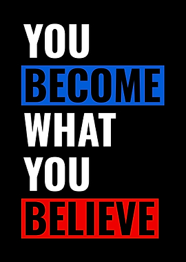 You Become What You Believe