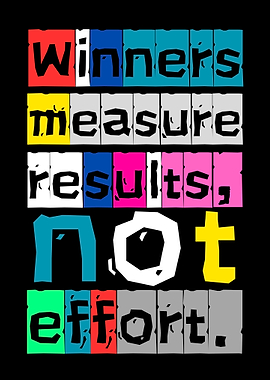Winners Measure Results, Not Effort