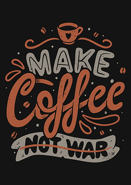 Make Coffee Not War Typography Art