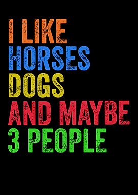 I Like Horses, Dogs and Maybe 3 People