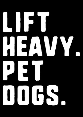 Lift Heavy, Pet Dogs Text Art