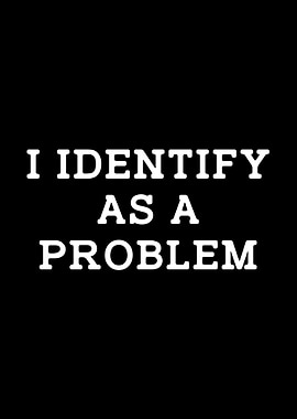 I identify as a problem