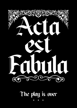 Acta Est Fabula - The Play's Over