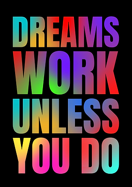 Dreams Work Unless You Do