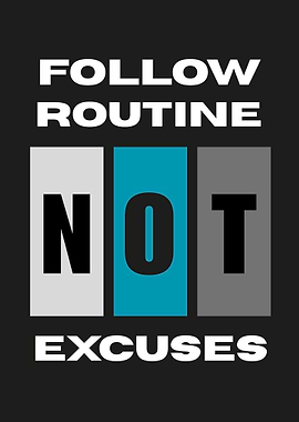 Follow Routine, Not Excuses