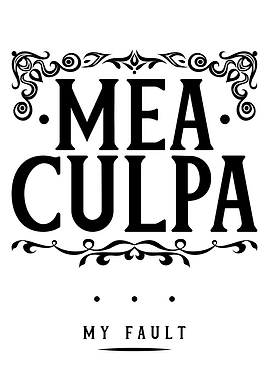 Mea Culpa - My Fault