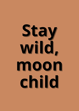 Stay Wild, Moon Child Text Art