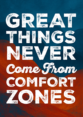 Great Things Never Come From Comfort Zones
