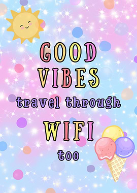 Good Vibes Travel Through WiFi too