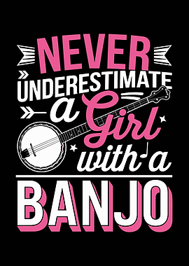 Never Underestimate a Girl Banjo