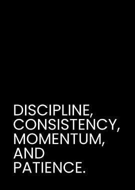 Discipline, Consistency, Momentum, and Patience