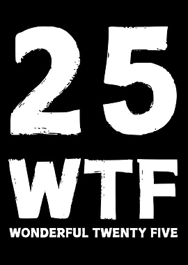 25th Birthday WTF Wonderful Twenty Five