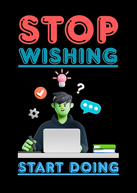 Stop Wishing, Start Doing