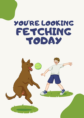 You're Looking Fetching Today