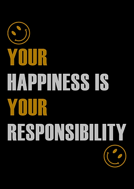 Your Happiness is Your Responsibility