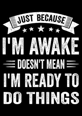 Just Because I'm Awake Text Art