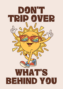 Don't Trip Over What's Behind You