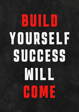 Build Yourself, Success Will Come