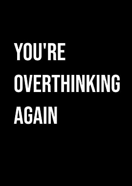 'You're Overthinking Again' Quote Black Style