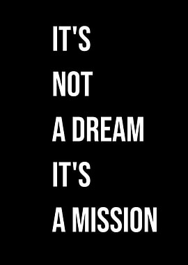 'It's Not a Dream, It's Mission' Quote Black Style