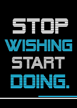 Stop Wishing, Start Doing