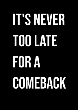 'It's never to late for a comeback' Quote Black Style