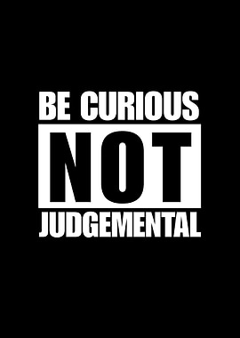 Be Curious, Not Judgemental
