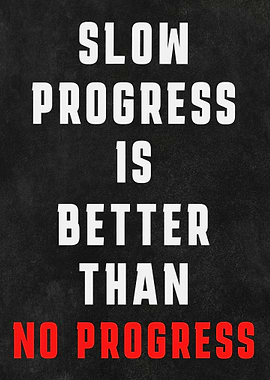 Slow Progress is Better Than No Progress