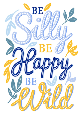 Be Silly, Happy, Wild Typography Art