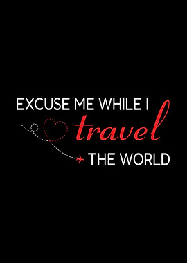 Excuse Me While I Travel The World